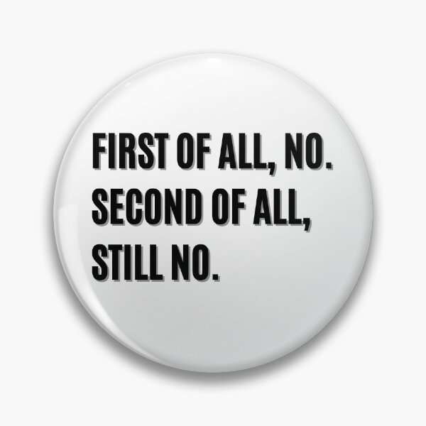 Item preview, FIRST OF ALL NO SECOND OF ALL STILL NO designed and sold by LivingTheDream7.