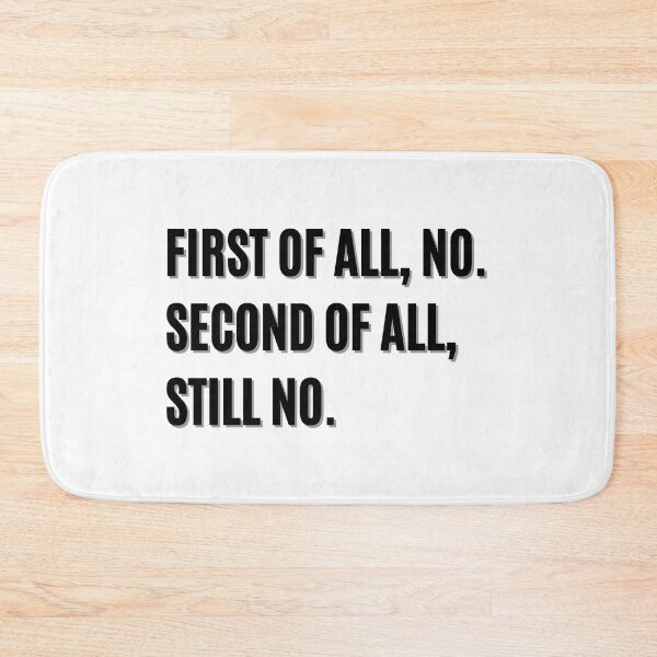 Item preview, FIRST OF ALL NO SECOND OF ALL STILL NO designed and sold by LivingTheDream7.
