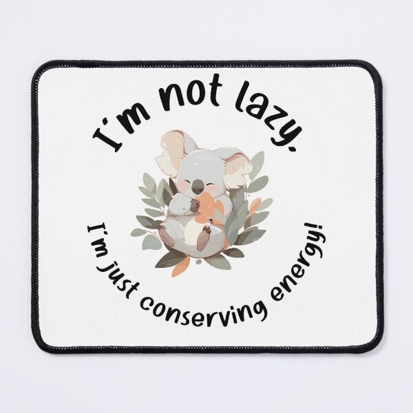 Item preview, Cute Koala "I'm not lazy, I'm just conserving energy" designed and sold by CinEmmaDesign.