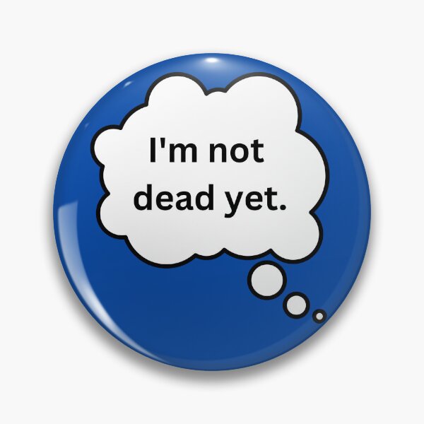 Item preview, I'm Not Dead Yet designed and sold by Jinx Davis.