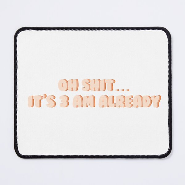 Item preview, Oh Shit… It’s 3 am Already designed and sold by Gabrielle-world.