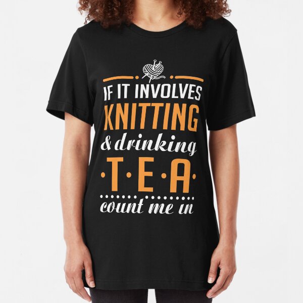 Knitting and Drinking Tea Slim Fit T-Shirt