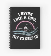 I Swim Like A Girl Try To Keep Up Spiral Notebook