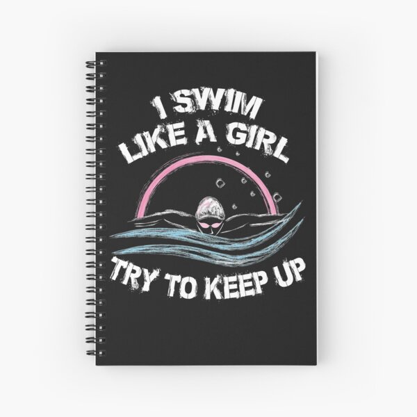 I Swim Like A Girl Try To Keep Up Spiral Notebook