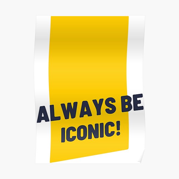Classic Always Be Iconic Poster
