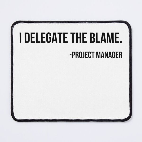 Item preview, Delegating blame.Project manager designed and sold by LeftoRight.