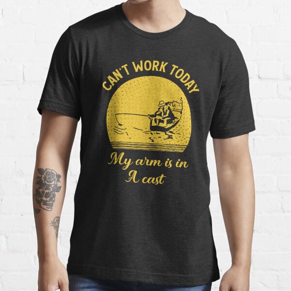 I Can't Work Today My Arm Is In A Cast Essential T-Shirt for Sale