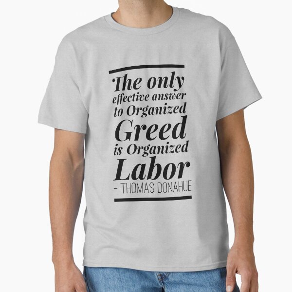 Item preview, The only effective answer to Organized Greed is Organized Labor designed and sold by fuzzynautilus.