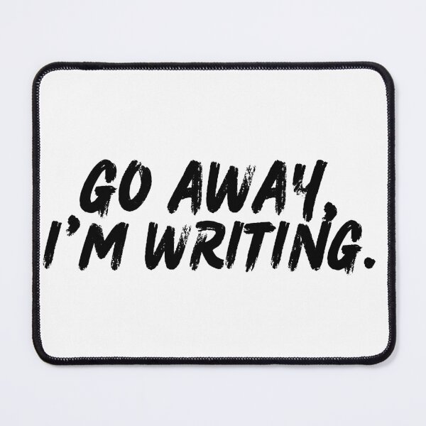 Item preview, Go Away, I'm Writing designed and sold by playfruit.