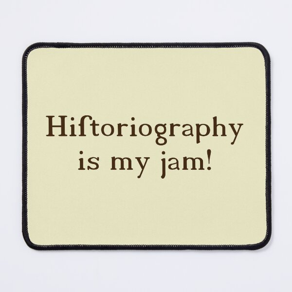 Item preview, Historiography is my Jam! designed and sold by hbirdie.