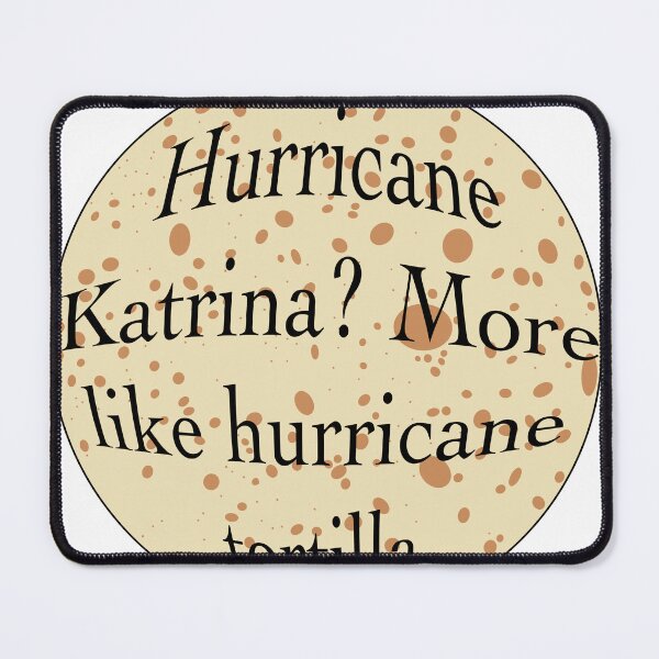 Item preview, Hurricane Katrina more like hurricane tortilla designed and sold by candyllamazz.