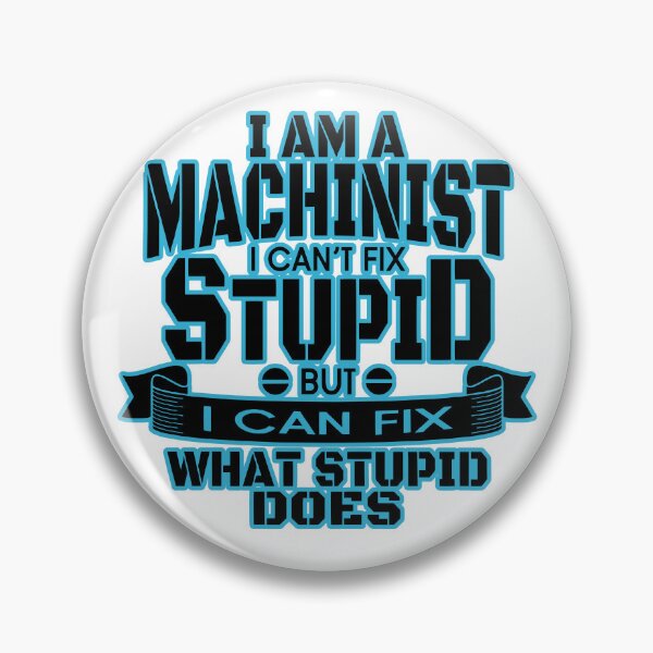Item preview, I am a machinist I can't fix stupid but I can fix what stupid does: Machinist Humor designed and sold by JoyOfHopeStore.