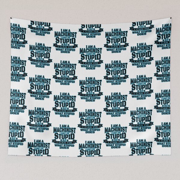 Item preview, I am a machinist I can't fix stupid but I can fix what stupid does: Machinist Humor designed and sold by JoyOfHopeStore.