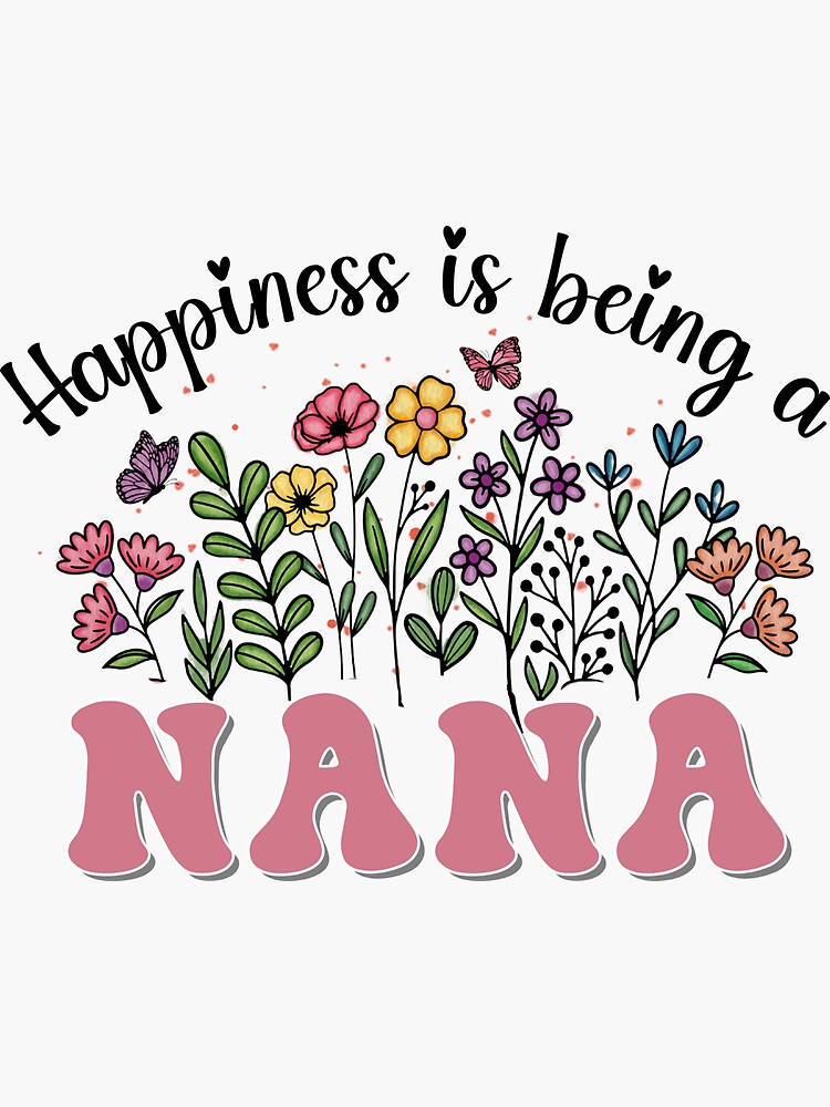 Women Happiness Is Being Nana Life T-Shirt Flower Art