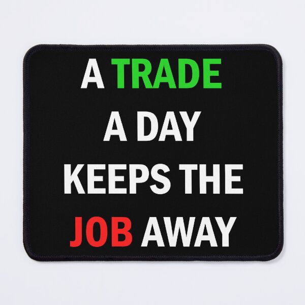 Item preview, A Trade A Day Keeps The Job Away Stock Market Trader designed and sold by Zeeph.