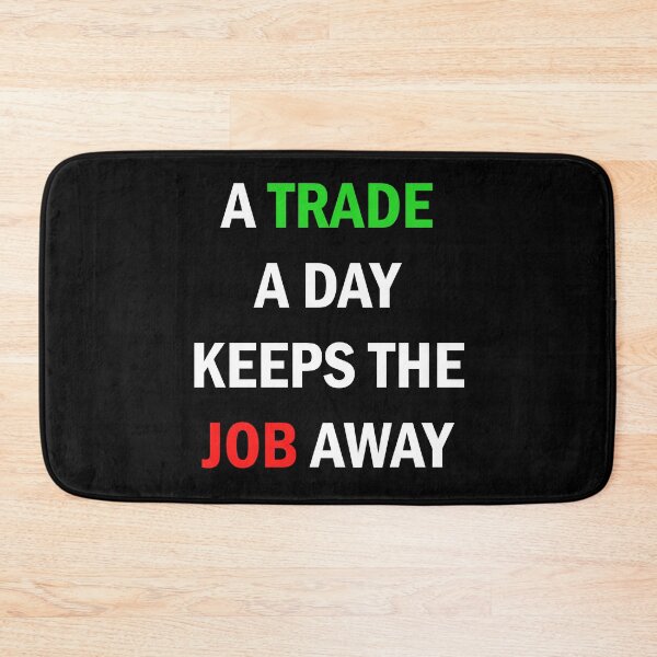 Item preview, A Trade A Day Keeps The Job Away Stock Market Trader designed and sold by Zeeph.