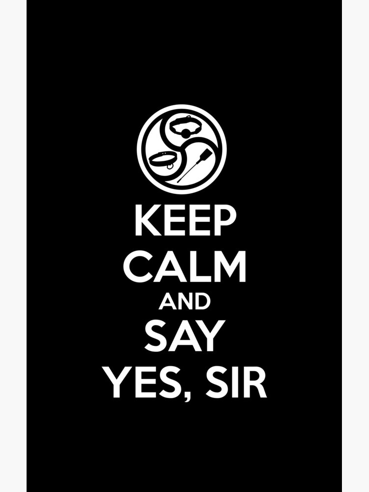  Keep Calm And Say Yes Sir BDSM Kink Dom sub Samsung Galaxy Phone 