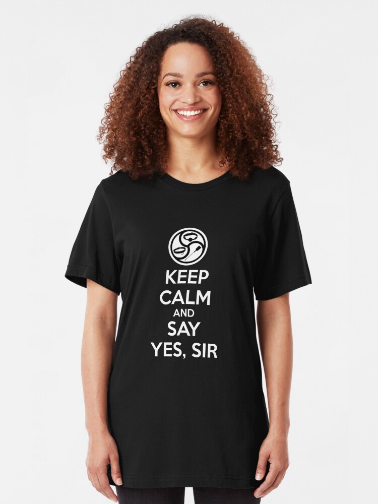 Keep Calm And Say Yes Sir Bdsm Kink Dom Sub T Shirt By Boundlesstees Redbubble