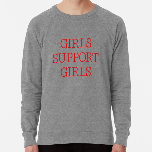 girls supporting girls sweatshirt