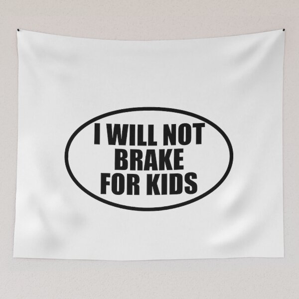Item preview, i will not brake for kids designed and sold by niradrastis.