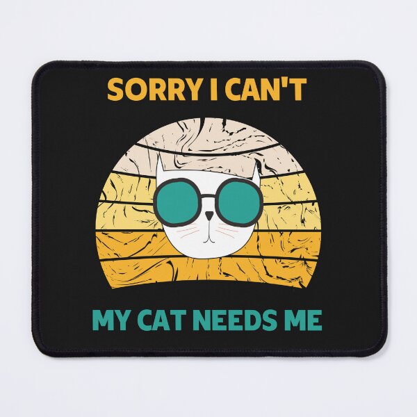 Item preview, Sorry I Can't My Cat Needs Me designed and sold by Nazguler.