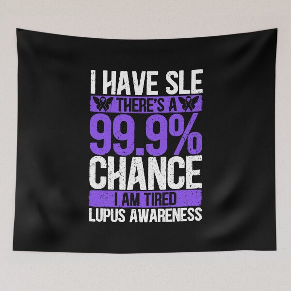 Item preview, Lupus Awareness Month - I Have SLE There's a 99.9% Chance I'm Tired designed and sold by Dolphin Graphic.