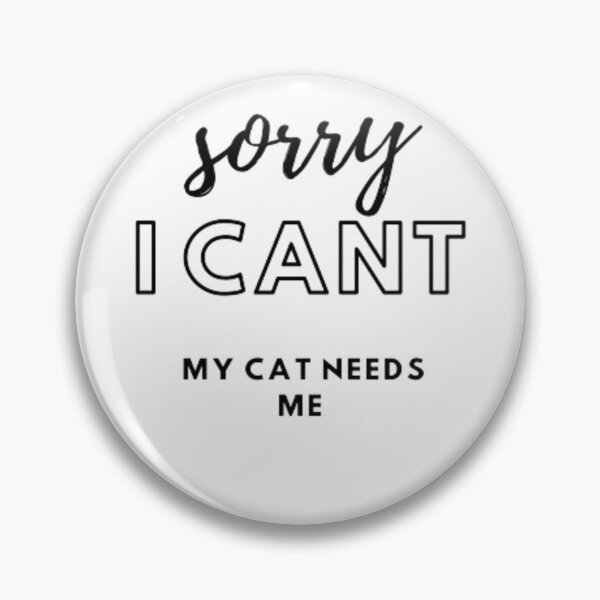 Item preview, Sorry I Cant My Cat Needs Me. designed and sold by khaoulaassila.