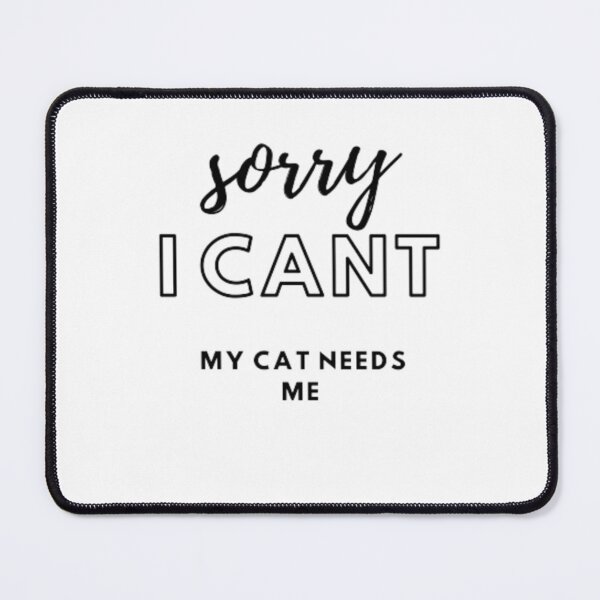 Item preview, Sorry I Cant My Cat Needs Me. designed and sold by khaoulaassila.