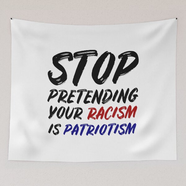 Item preview, Stop pretending your racism is patriotism designed and sold by allthetees.