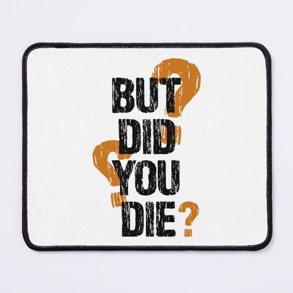 Item preview, But Did You Die? designed and sold by Quoterasi.