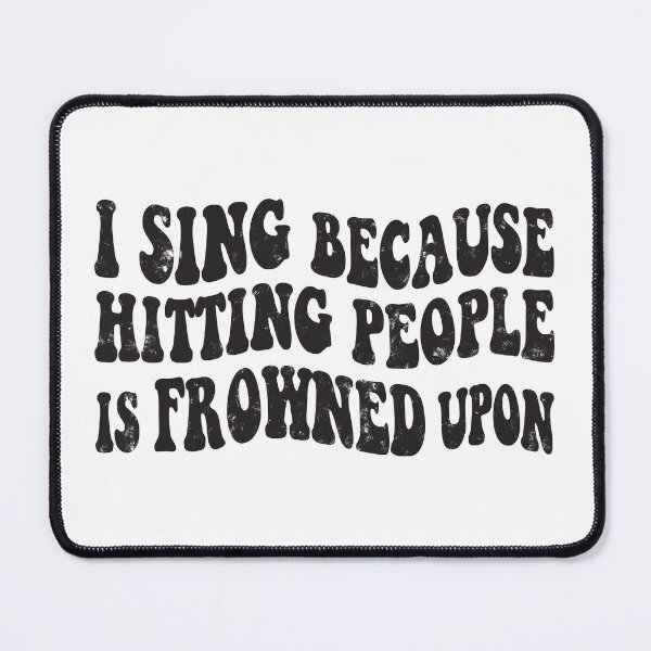 Item preview, I sing because hitting people is frowned upon designed and sold by Line2Rhyme.