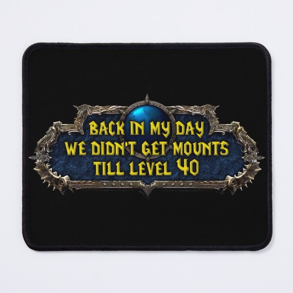 Item preview, Back In My Day We Didn't Get Mounts Till Level 40 designed and sold by WorldOfTeesUSA.