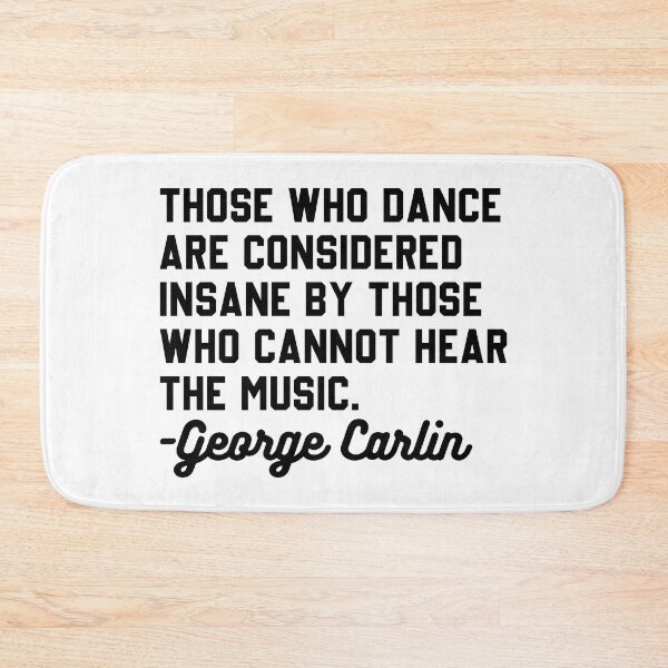 Item preview, George Carlin Those Who Dance Quote designed and sold by DamnGoodDesign.