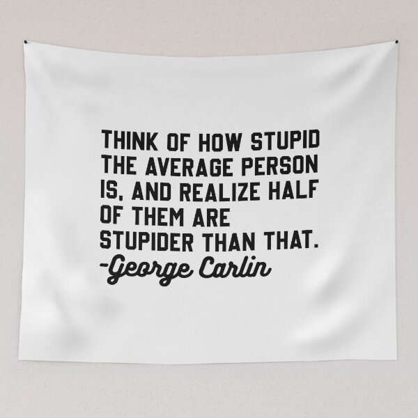Item preview, George Carlin Stupider Quote designed and sold by DamnGoodDesign.