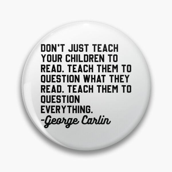 Item preview, George Carlin Question Everything Quote designed and sold by DamnGoodDesign.