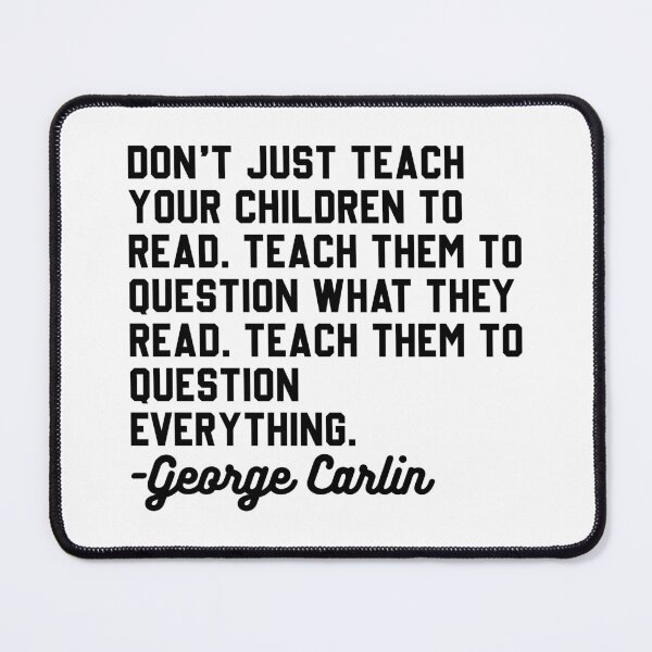 Item preview, George Carlin Question Everything Quote designed and sold by DamnGoodDesign.