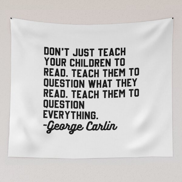 Item preview, George Carlin Question Everything Quote designed and sold by DamnGoodDesign.