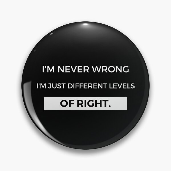Item preview, I'm never wrong, I'm just different levels of right. designed and sold by Nerdesigns  - www.linkit.blog.