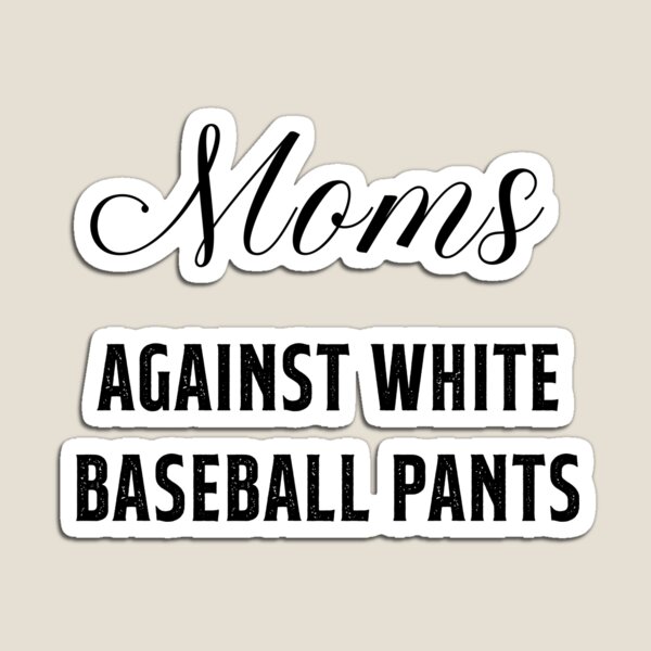 Moms Against White Baseball Pants - Moms Against White Baseball Pants -  Magnet