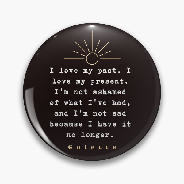 Item preview, Colette quote: “I love my past. I love my present....” designed and sold by artbleed.