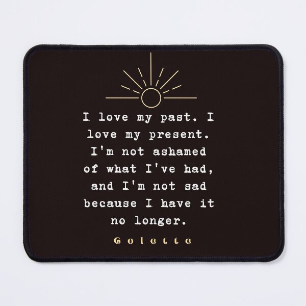 Item preview, Colette quote: “I love my past. I love my present....” designed and sold by artbleed.