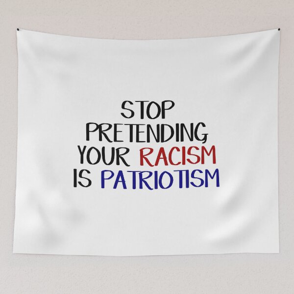 Item preview, Stop pretending your racism is patriotism designed and sold by allthetees.