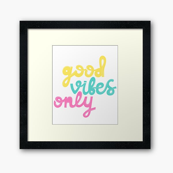 Good Vibes Framed Prints for Sale