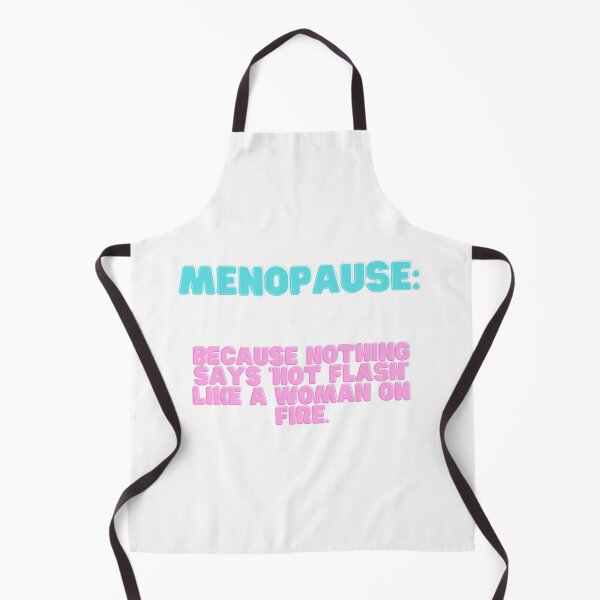 Item preview, Menopause: Because nothing says 'hot flash' like a woman on fire. designed and sold by Aline In Her Own Land.