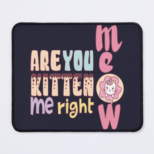 Item preview, are you kitten me right meow designed and sold by olafekry.