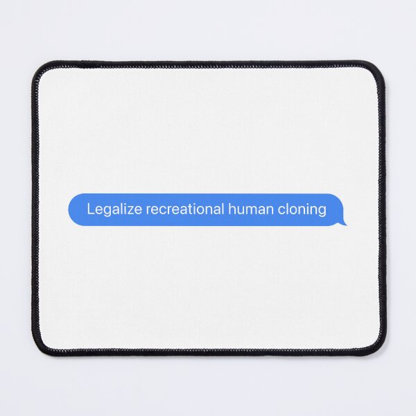 Item preview, Legalize recreational human cloning designed and sold by Laird Creative.