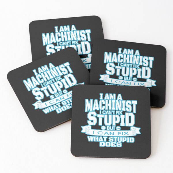 Item preview, I am a machinist I can't fix stupid but I can fix what stupid does: in white font Machinist Humor designed and sold by JoyOfHopeStore.