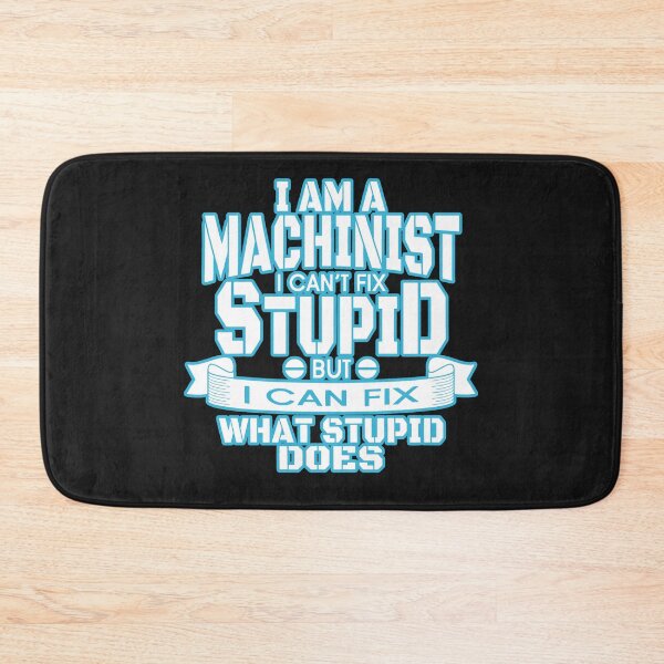 Item preview, I am a machinist I can't fix stupid but I can fix what stupid does: in white font Machinist Humor designed and sold by JoyOfHopeStore.