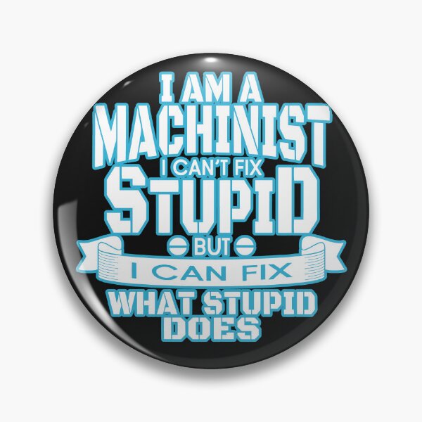 Item preview, I am a machinist I can't fix stupid but I can fix what stupid does: in white font Machinist Humor designed and sold by JoyOfHopeStore.