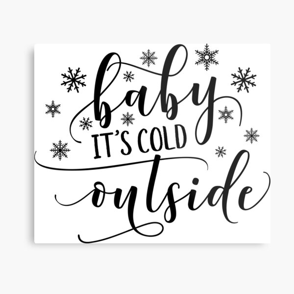 Baby It's Cold Outside Metal Print